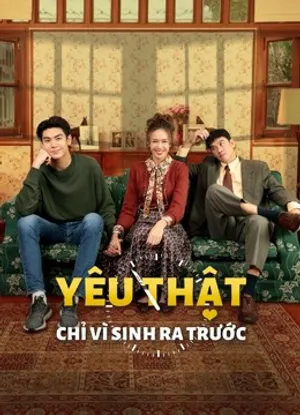 Yêu thật chỉ vì sinh ra trước Yêu thật chỉ vì sinh ra trước